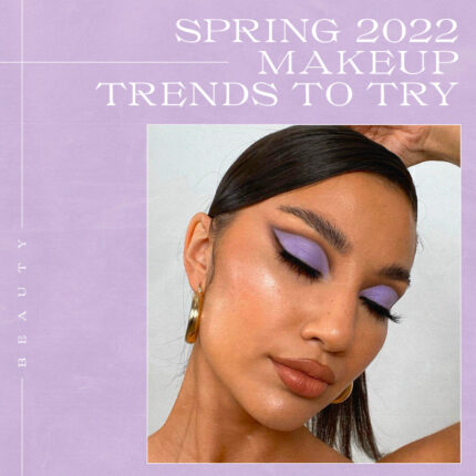 Spring 2022 Makeup Trends To Try | The 411 | PLT